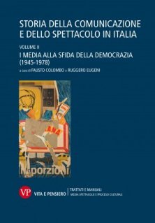 Storia della comunicazione e dello spettacolo in Italia - Volume II. I media alla sfida della Democrazia (1945-1978)