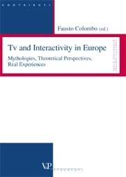 Tv and Interactivity in Europe - Mythologies, Theoretical Perspectives, Real Experiences