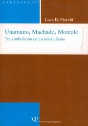 Unamuno, Machado, Montale - Tra simbolismo ed esistenzialismo