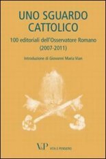 Uno sguardo cattolico - 100 editoriali dell'Osservatore Romano (2007-2011)