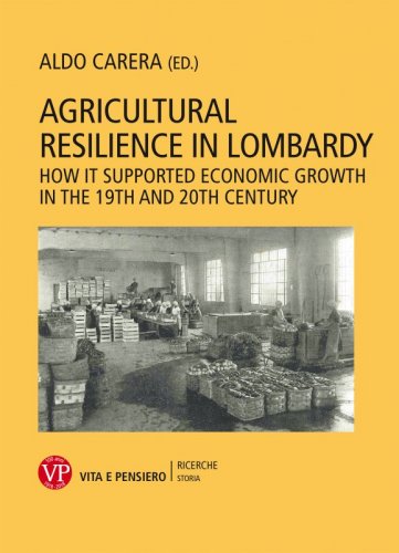 Agricultural Resilience In Lombardy - How it Supported Economic Growth in the 19th and 20th Century