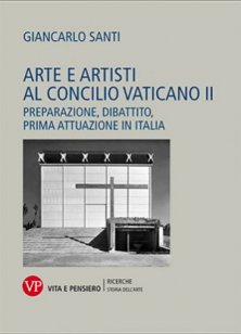 Arte e artisti al Concilio Vaticano II - Preparazione, dibattito, prima attuazione in Italia