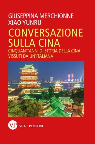 Conversazione sulla Cina - Cinquant'anni di storia della Cina vissuti da un'italiana