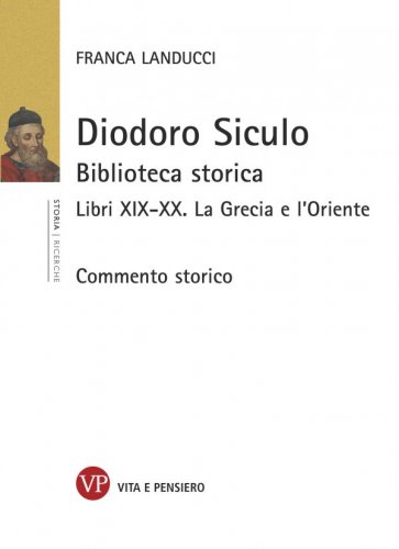 Diodoro Siculo - Biblioteca storica. Libri XIX-XX. La Grecia e l’Oriente. Commento storico