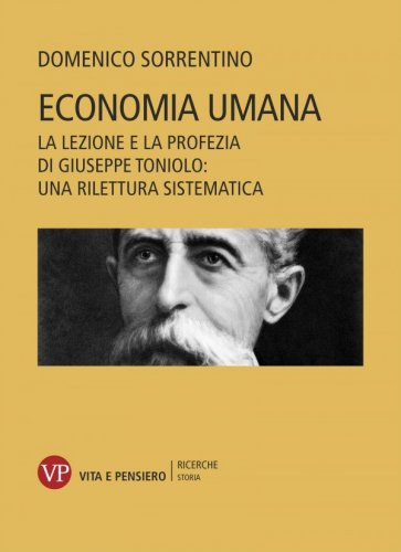 Economia umana - La lezione e la profezia di Giuseppe Toniolo: una rilettura sistematica