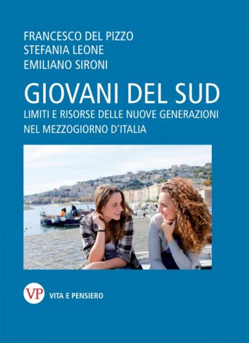 Giovani del Sud - Limiti e risorse delle nuove generazioni nel Mezzogiorno d'Italia