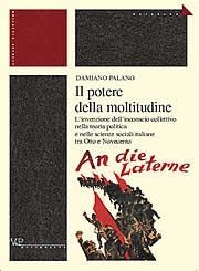 Il  potere della moltitudine - L'invenzione dell'inconscio collettivo nella teoria politica e nelle scienze sociali italiane tra Otto e Novecento