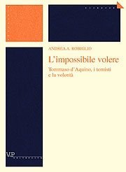 L' impossibile volere - Tommaso d'Aquino, i tomisti e la volontà