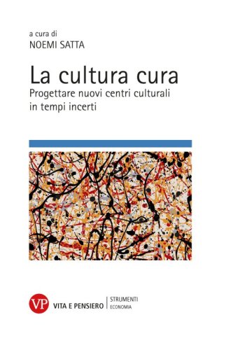 La cultura cura - Progettare nuovi centri culturali in tempi incerti