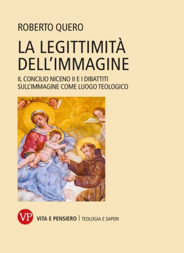 La legittimità dell'immagine - Il Concilio Niceno II e i dibattiti sull’immagine come luogo teologico