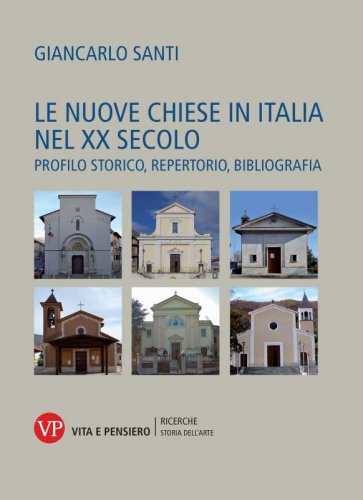 Le nuove chiese in Italia nel XX secolo - Profilo storico, repertorio, bibliografia