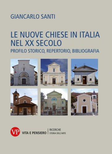 Le nuove chiese in Italia nel XX secolo - Profilo storico, repertorio, bibliografia