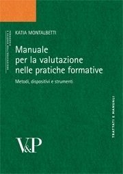 Manuale per la valutazione nelle pratiche formative - Metodi, dispositivi e strumenti