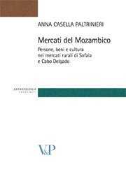 Mercati del Mozambico - Persone, beni e cultura nei mercati rurali di Sofala e Cabo Delgado