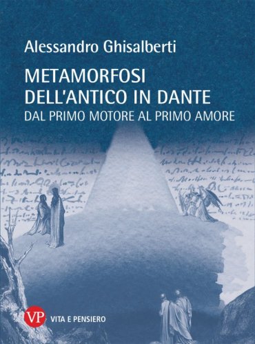 Metamorfosi dell'antico in Dante - Dal primo motore al primo amore