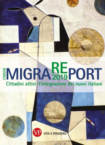 MigraREport 2019 - Cittadini attivi: l'integrazione dei nuovi italiani. CIRMiB 2019