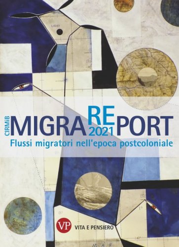 MigraREport 2021 - Flussi migratori nell'epoca postcoloniale. CIRMiB 2021
