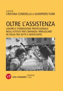Oltre l'assistenza - Lavoro e formazione professionale negli istituti per l'infanzia 'irregolare' in Italia tra Sette e Novecento