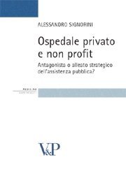 Ospedale privato e non profit - Antagonista o alleato strategico dell'assistenza pubblica?