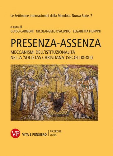 Presenza-Assenza - Meccanismi dell'Istituzionalità nella 'societas christiana' (secoli IX-XIII)