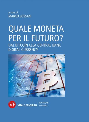 Quale moneta per il futuro? - Dal Bitcoin alla Central Bank Digital Currency