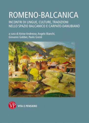 Romeno-Balcanica - Incontri di lingue, culture, tradizioni nello spazio balcanico e carpato-danubiano