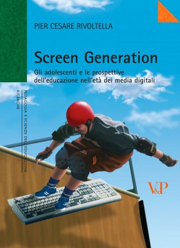 Screen Generation - Gli adolescenti e le prospettive dell'educazione nell'età dei media digitali