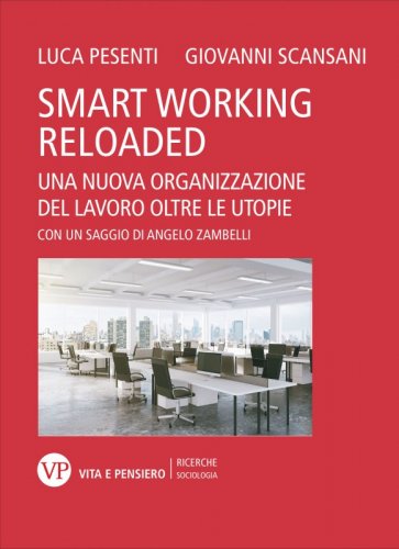 Smart Working Reloaded - Una nuova organizzazione del lavoro oltre le utopie