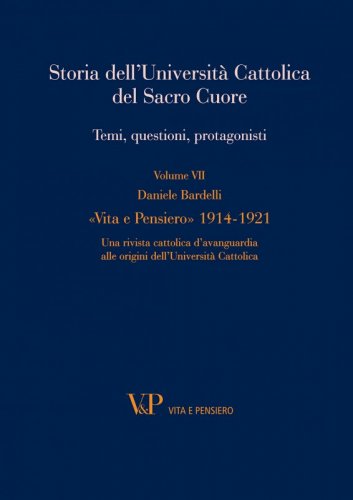 Storia dell'Università Cattolica del Sacro Cuore. Temi, questioni, protagonisti - Volume VII - Vita e Pensiero 1914-1921