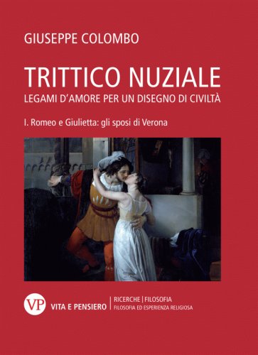 Trittico nuziale I. Legami d'amore per un disegno di civiltà - Romeo e Giulietta: gli sposi di Verona