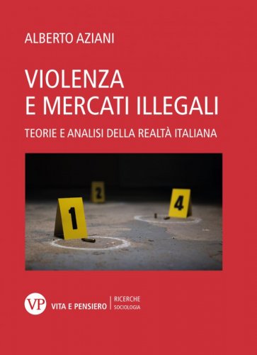 Violenza e mercati illegali - Teorie e analisi della realtà italiana